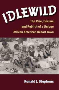 Cover image for Idlewild: The Rise, Decline, and Rebirth of a Unique African American Resort Town