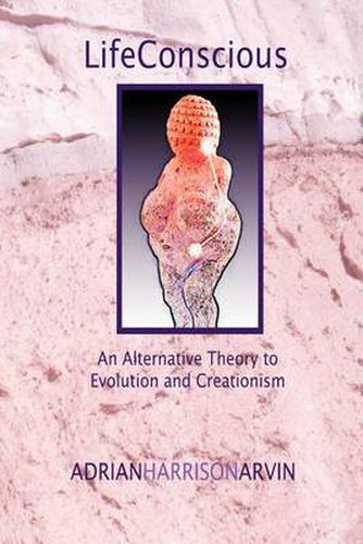 Cover image for LifeConscious: An Alternative Theory to Evolution and Creationism