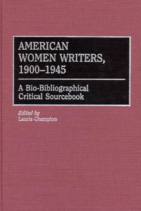 Cover image for American Women Writers, 1900-1945: A Bio-Bibliographical Critical Sourcebook