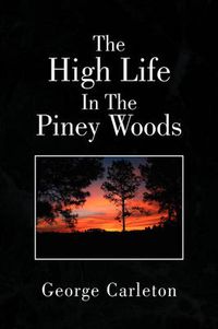 Cover image for The High Life in the Piney Woods