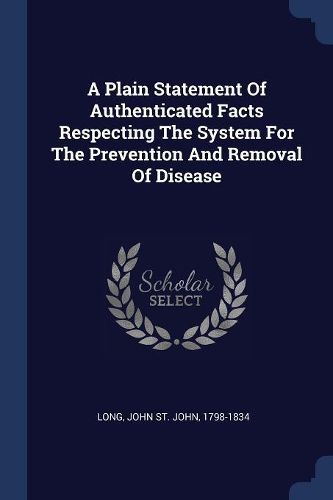Cover image for A Plain Statement of Authenticated Facts Respecting the System for the Prevention and Removal of Disease