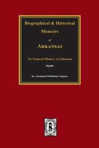 Cover image for Biographical and Historical Memoirs of Arkansas: The General History of the State.