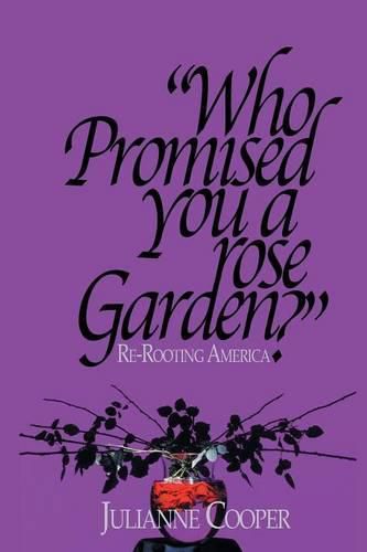 Cover image for Who Promised You a Rose Garden?: Re-rooting America