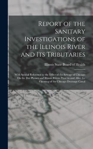 Cover image for Report of the Sanitary Investigations of the Illinois River and Its Tributaries