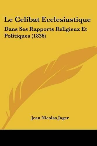 Cover image for Le Celibat Ecclesiastique: Dans Ses Rapports Religieux Et Politiques (1836)