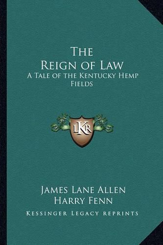 Cover image for The Reign of Law: A Tale of the Kentucky Hemp Fields