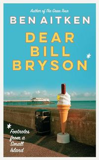 Cover image for Dear Bill Bryson: Footnotes from a Small Island