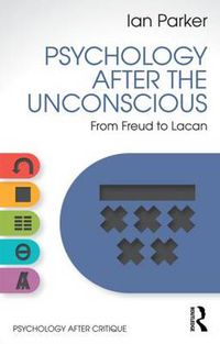 Cover image for Psychology After the Unconscious: From Freud to Lacan