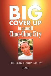 Cover image for Big Cover Up in small Choo-Choo City: The Tory Hardy Story