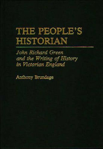 Cover image for The People's Historian: John Richard Green and the Writing of History in Victorian England