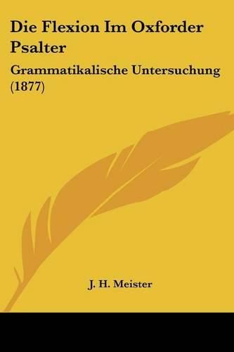 Cover image for Die Flexion Im Oxforder Psalter: Grammatikalische Untersuchung (1877)