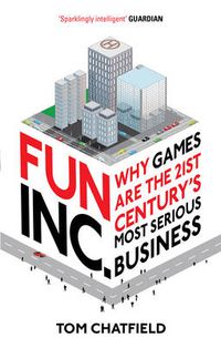 Cover image for Fun Inc.: Why games are the 21st Century's most serious business