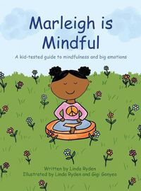 Cover image for Marleigh is Mindful: A kid-tested guide to mindfulness and big emotions