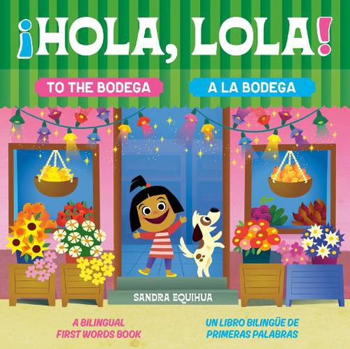 Cover image for Hola, Lola! To the Bodega: A Bilingual First Words Book/!Hola, Lola! A la bodega: Un libro bilinguee de primeras palabras