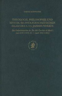 Cover image for Theologie, Philosophie und Mystik im zwoelferschiitischen Islam des 9./15. Jahrhunderts: Die Gedankenwelten des Ibn Abi Gumhur al-Ah sa'i (um 838/1434/35 - nach 906/1501)