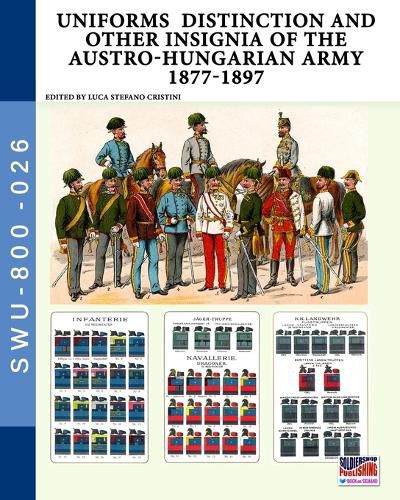 Cover image for Uniforms distinction and other insignia of the Austro-Hungarian Army 1877-1897