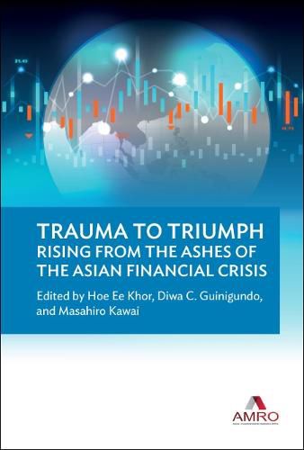 Cover image for Trauma To Triumph: Rising From The Ashes Of The Asian Financial Crisis