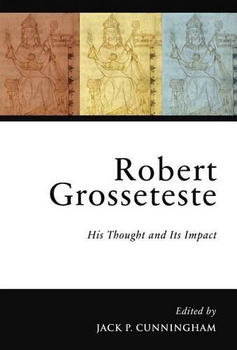 Robert Grosseteste: His Thought and Its Impact
