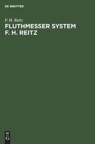 Cover image for Fluthmesser System F. H. Reitz: Selbstwirkende Eintheilung Registrirung Der Wasserstande Und Integrirung Fur Die Mittlere Hoehe