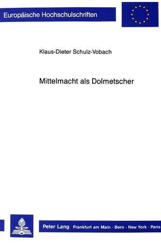 Cover image for Mittelmacht ALS Dolmetscher: Die Entspannungspolitik Der Bundesrepublik Deutschland an Der Schwelle Der 80er Jahre