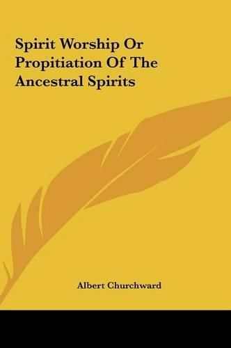 Cover image for Spirit Worship or Propitiation of the Ancestral Spirits Spirit Worship or Propitiation of the Ancestral Spirits