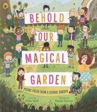 Cover image for Behold Our Magical Garden: Poems Fresh from a School Garden