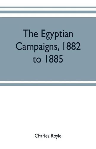 The Egyptian campaigns, 1882 to 1885