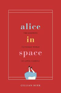 Cover image for Alice in Space: The Sideways Victorian World of Lewis Carroll