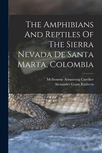 The Amphibians And Reptiles Of The Sierra Nevada De Santa Marta, Colombia