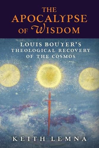 Cover image for The Apocalypse of Wisdom: Louis Bouyer's Theological Recovery of the Cosmos