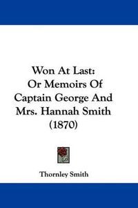 Cover image for Won at Last: Or Memoirs of Captain George and Mrs. Hannah Smith (1870)