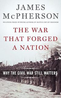 Cover image for The War That Forged a Nation: Why the Civil War Still Matters