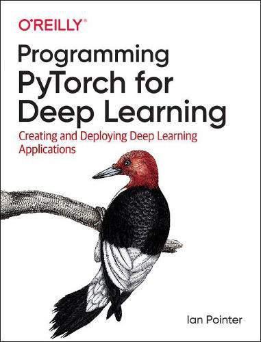 Cover image for Programming PyTorch for Deep Learning: Creating and Deploying Deep Learning Applications