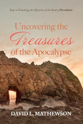 Cover image for Uncovering the Treasures of the Apocalypse: Keys to Unlocking the Mysteries of the Book of Revelation