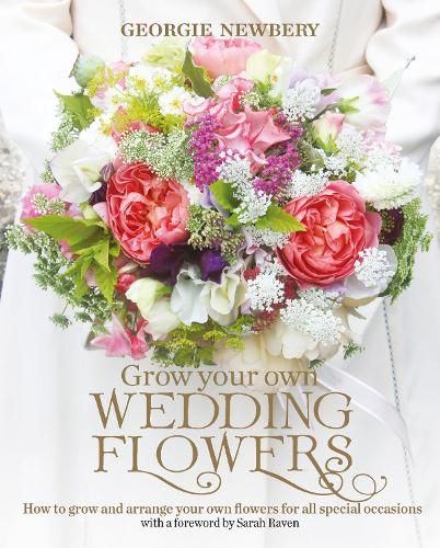 Cover image for Grow your own Wedding Flowers: How to Grow and Arrange Your Own Flowers for All Special Occasions