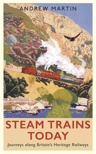 Cover image for Steam Trains Today: Journeys Along Britain's Heritage Railways