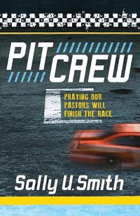 Cover image for Pit Crew: Praying Our Pastors Will Finish the Race