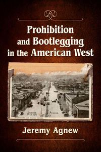 Cover image for Prohibition and Bootlegging in the American West