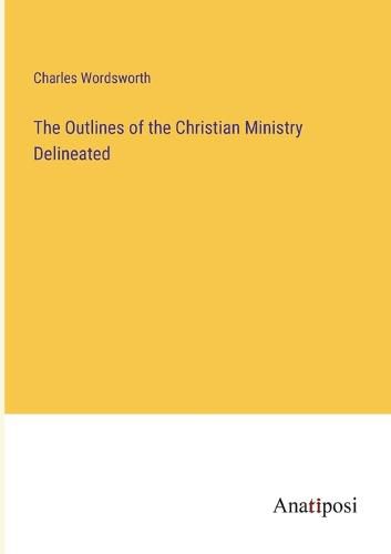 Cover image for The Outlines of the Christian Ministry Delineated