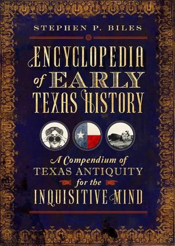 Cover image for Encyclopedia of Early Texas History: A Compendium of Texas Antiquity for the Inquisitive Mind