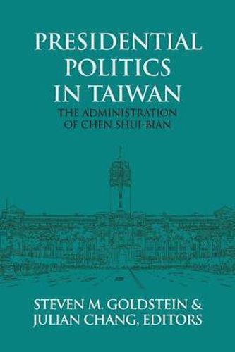 Cover image for Presidential Politics in Taiwan: The Administration of Chen Shui-bian