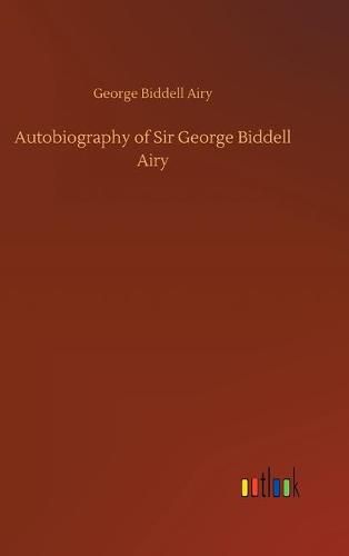 Autobiography of Sir George Biddell Airy