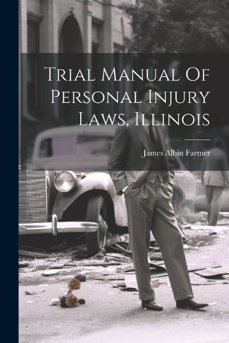 Cover image for Trial Manual Of Personal Injury Laws, Illinois