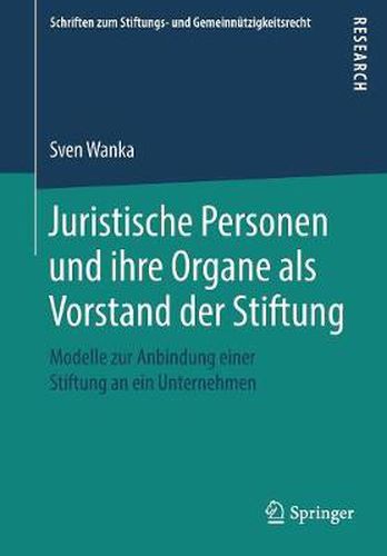Cover image for Juristische Personen Und Ihre Organe ALS Vorstand Der Stiftung: Modelle Zur Anbindung Einer Stiftung an Ein Unternehmen