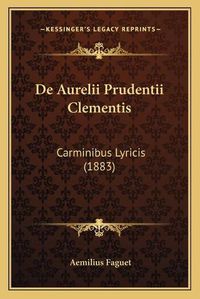 Cover image for de Aurelii Prudentii Clementis: Carminibus Lyricis (1883)