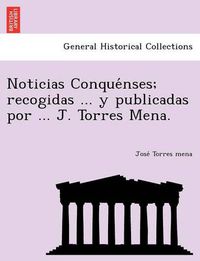 Cover image for Noticias Conque&#769;nses; recogidas ... y publicadas por ... J. Torres Mena.