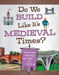 Cover image for Do We Build Like It's Medieval Times?: Construction Technology Then and Now