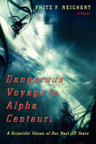 Cover image for Dangerous Voyage to Alpha Centauri: A Scientific Vision of Our Next 50 Years