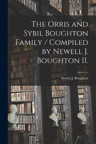 Cover image for The Orris and Sybil Boughton Family / Compiled by Newell J. Boughton II.