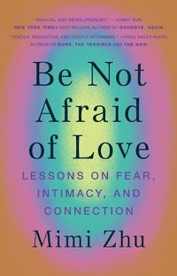 Cover image for Be Not Afraid of Love: Lessons on Fear, Intimacy and Connection